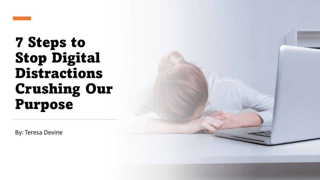 7 Steps To Stop Digital Distractions Crushing Our Purpose | 24/7 Purpose